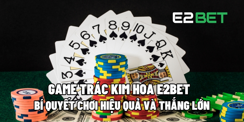 Game Trác Kim Hoa E2BET: Bí Quyết Chơi Thành Công Và Thắng Lớn 6 game trac kim hoa 1